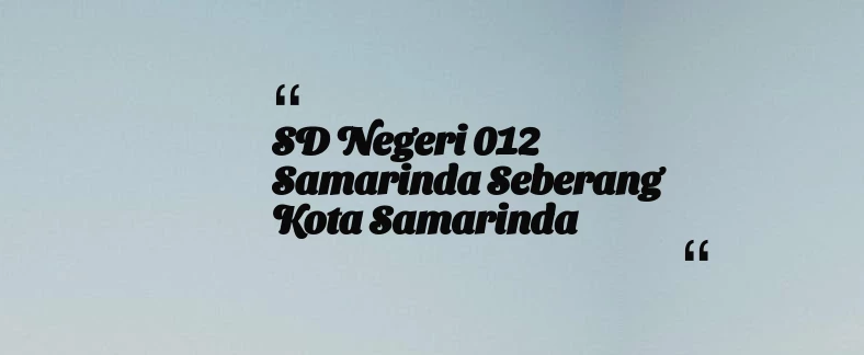 thumbnail for SD Negeri 012 Samarinda Seberang Kota Samarinda