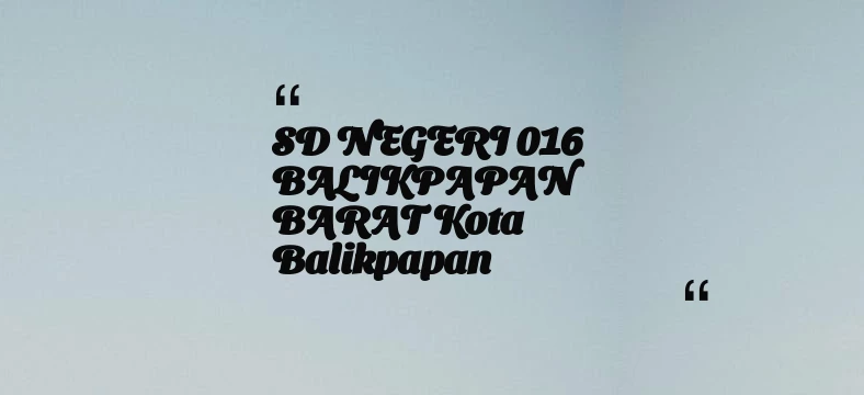 thumbnail for SD NEGERI 016 BALIKPAPAN BARAT Kota Balikpapan
