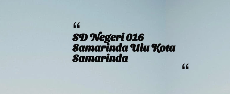 thumbnail for SD Negeri 016 Samarinda Ulu Kota Samarinda