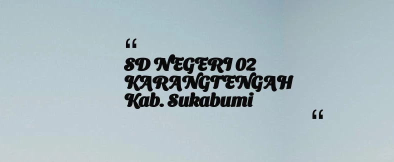 thumbnail for SD NEGERI 02 KARANGTENGAH Kab. Sukabumi