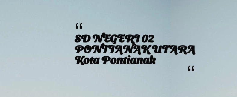 thumbnail for SD NEGERI 02 PONTIANAK UTARA Kota Pontianak