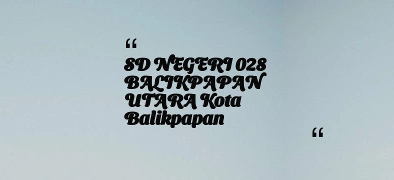 thumbnail for SD NEGERI 028 BALIKPAPAN UTARA Kota Balikpapan