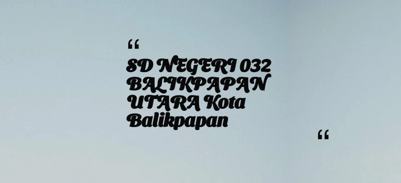 thumbnail for SD NEGERI 032 BALIKPAPAN UTARA Kota Balikpapan