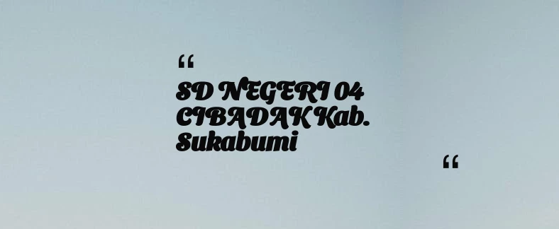 thumbnail for SD NEGERI 04 CIBADAK Kab. Sukabumi