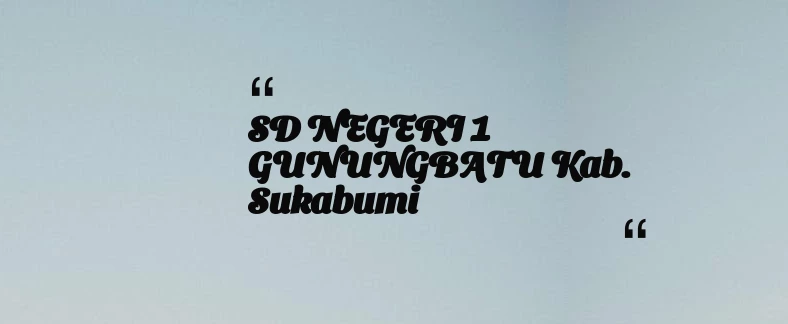 thumbnail for SD NEGERI 1 GUNUNGBATU Kab. Sukabumi