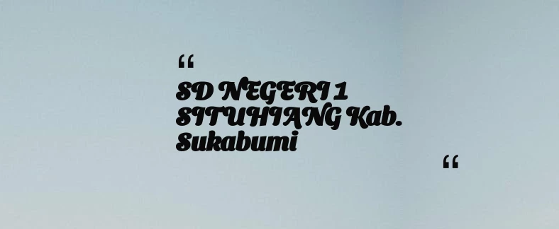 thumbnail for SD NEGERI 1 SITUHIANG Kab. Sukabumi