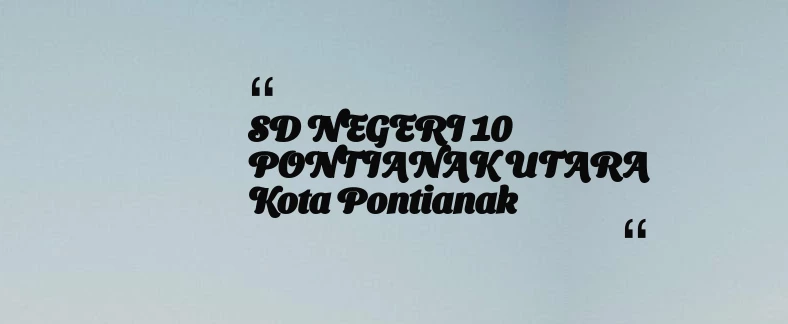 thumbnail for SD NEGERI 10 PONTIANAK UTARA Kota Pontianak