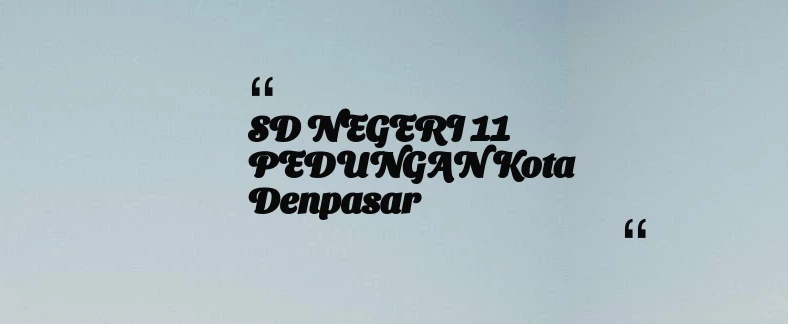 thumbnail for SD NEGERI 11 PEDUNGAN Kota Denpasar