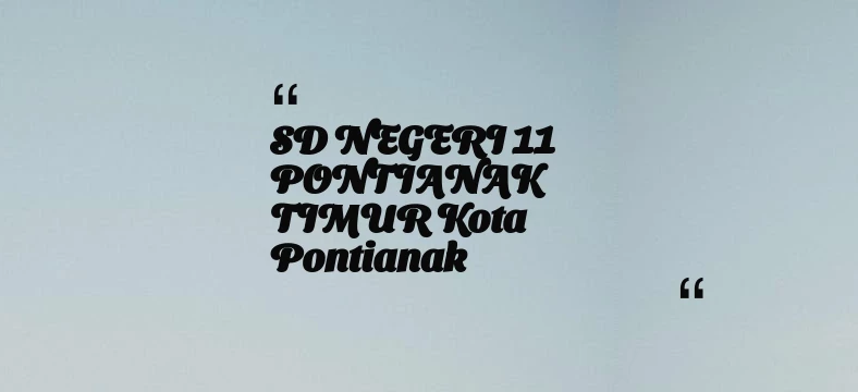 thumbnail for SD NEGERI 11 PONTIANAK TIMUR Kota Pontianak