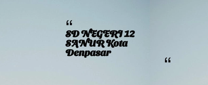 thumbnail for SD NEGERI 12 SANUR Kota Denpasar