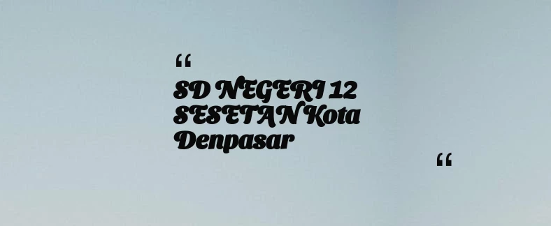 thumbnail for SD NEGERI 12 SESETAN Kota Denpasar