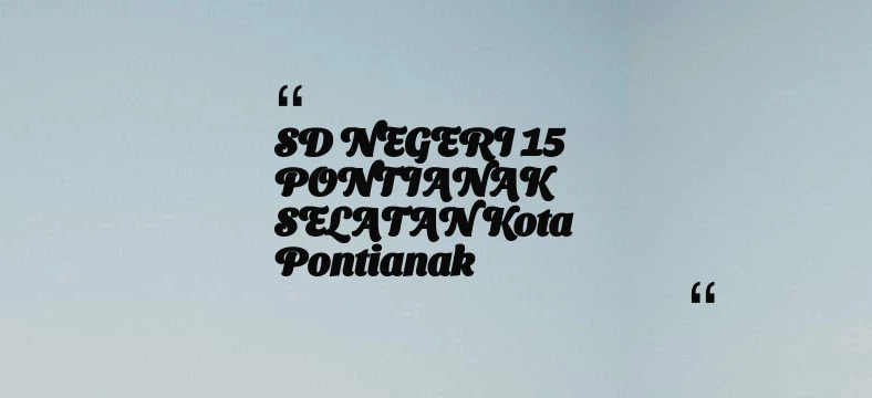 thumbnail for SD NEGERI 15 PONTIANAK SELATAN Kota Pontianak