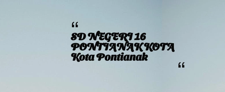 thumbnail for SD NEGERI 16 PONTIANAK KOTA Kota Pontianak