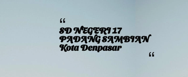 thumbnail for SD NEGERI 17 PADANG SAMBIAN Kota Denpasar
