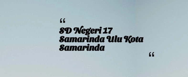 thumbnail for SD Negeri 17 samarinda Ulu Kota Samarinda