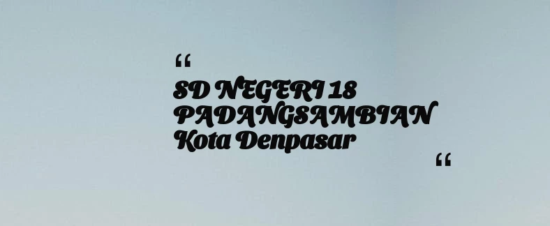 thumbnail for SD NEGERI 18 PADANGSAMBIAN Kota Denpasar