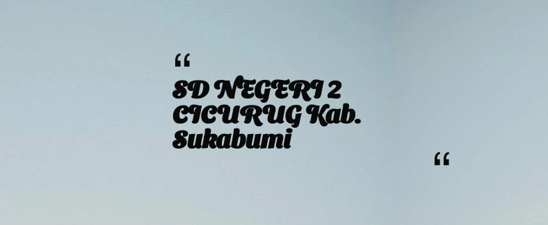 thumbnail for SD NEGERI 2 CICURUG Kab. Sukabumi