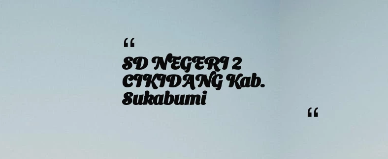 thumbnail for SD NEGERI 2 CIKIDANG Kab. Sukabumi