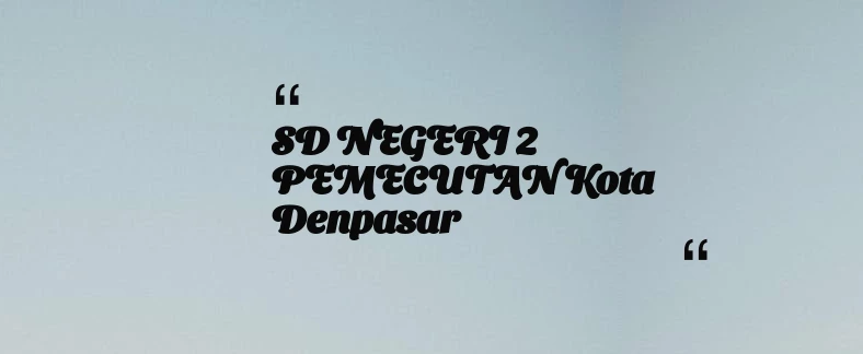 thumbnail for SD NEGERI 2 PEMECUTAN Kota Denpasar