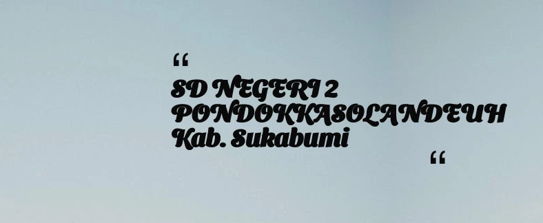 thumbnail for SD NEGERI 2 PONDOKKASOLANDEUH Kab. Sukabumi