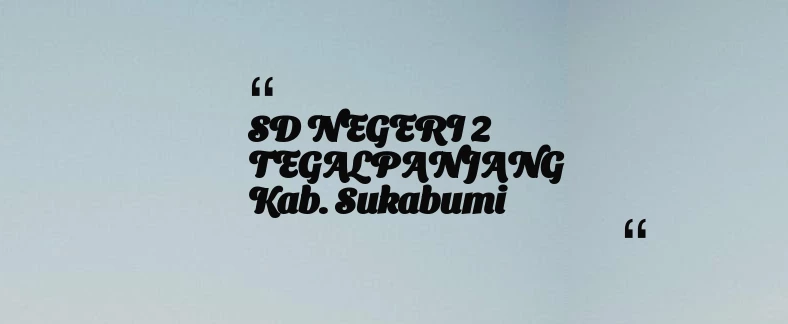 thumbnail for SD NEGERI 2 TEGALPANJANG Kab. Sukabumi