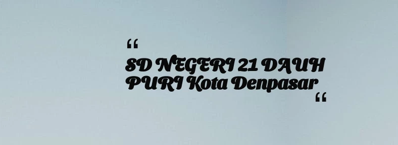 thumbnail for SD NEGERI 21 DAUH PURI Kota Denpasar