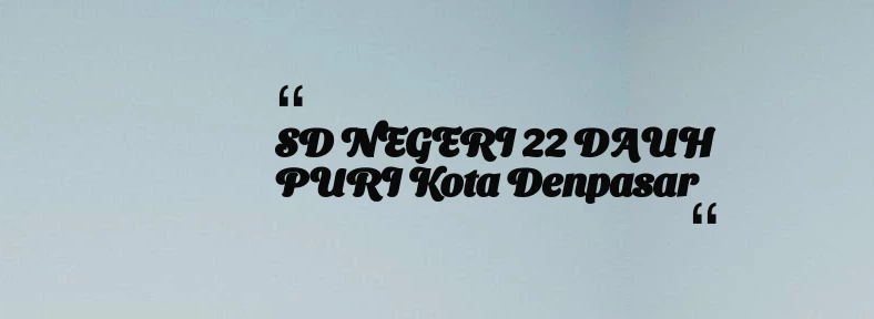 thumbnail for SD NEGERI 22 DAUH PURI Kota Denpasar