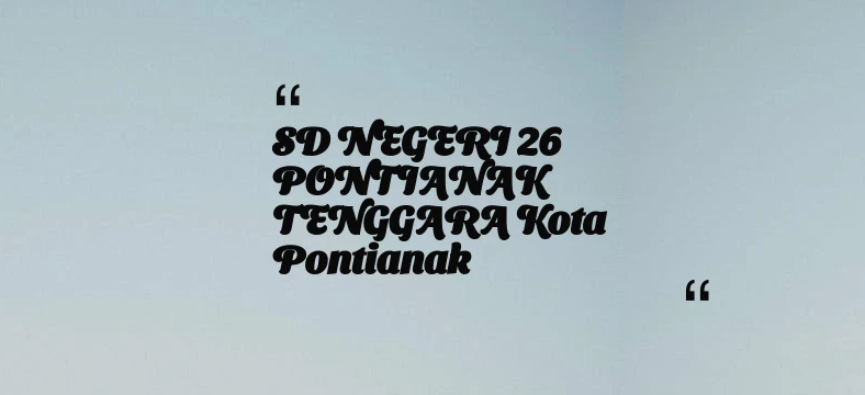 thumbnail for SD NEGERI 26 PONTIANAK TENGGARA Kota Pontianak