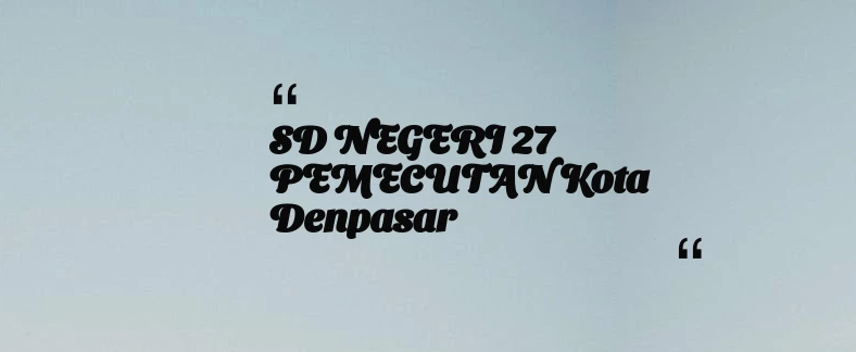 thumbnail for SD NEGERI 27 PEMECUTAN Kota Denpasar
