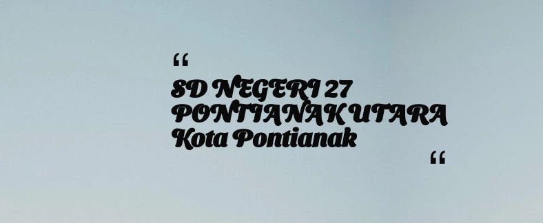 thumbnail for SD NEGERI 27 PONTIANAK UTARA Kota Pontianak