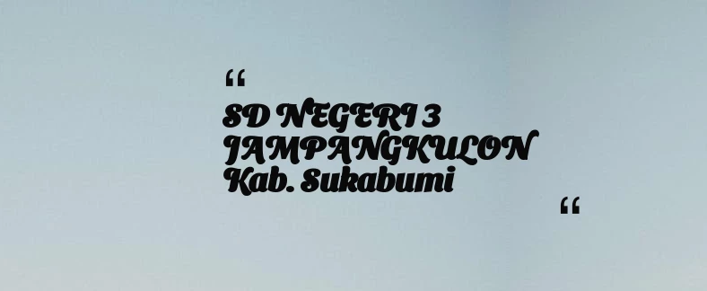 thumbnail for SD NEGERI 3 JAMPANGKULON Kab. Sukabumi