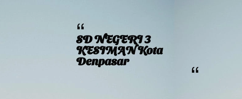 thumbnail for SD NEGERI 3 KESIMAN Kota Denpasar