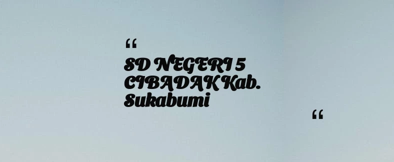 thumbnail for SD NEGERI 5 CIBADAK Kab. Sukabumi