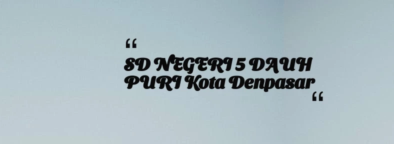 thumbnail for SD NEGERI 5 DAUH PURI Kota Denpasar