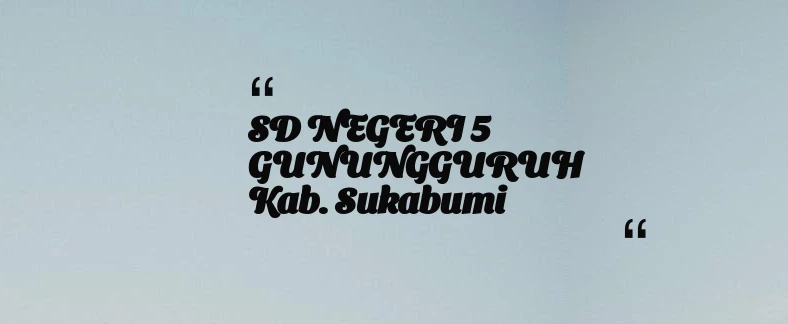 thumbnail for SD NEGERI 5 GUNUNGGURUH Kab. Sukabumi