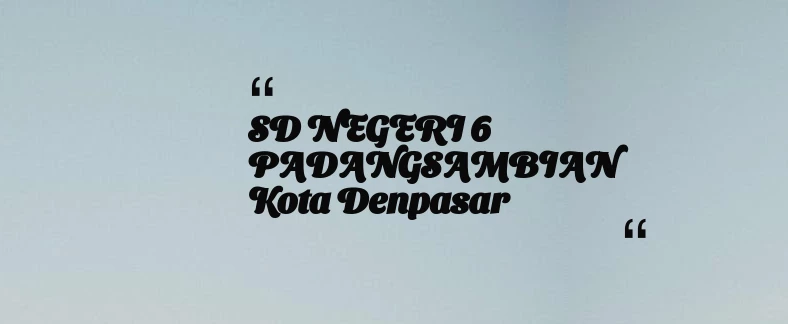 thumbnail for SD NEGERI 6 PADANGSAMBIAN Kota Denpasar