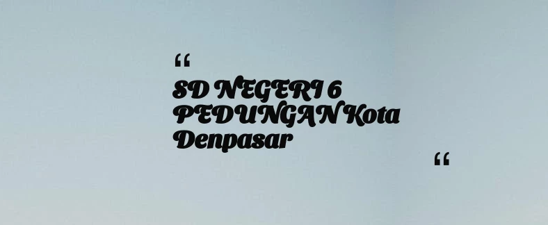 thumbnail for SD NEGERI 6 PEDUNGAN Kota Denpasar