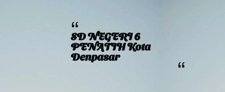 thumbnail for SD NEGERI 6 PENATIH Kota Denpasar