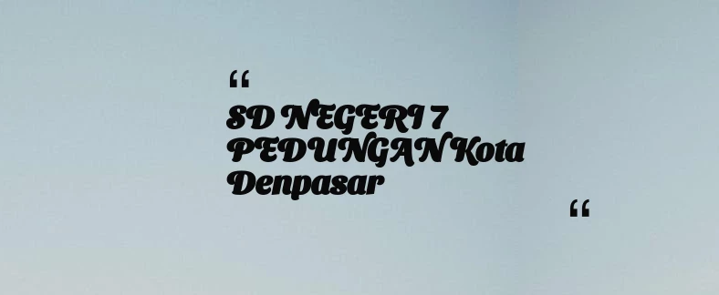 thumbnail for SD NEGERI 7 PEDUNGAN Kota Denpasar