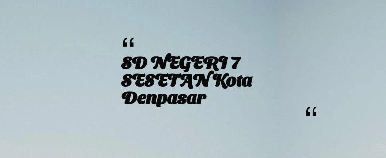 thumbnail for SD NEGERI 7 SESETAN Kota Denpasar