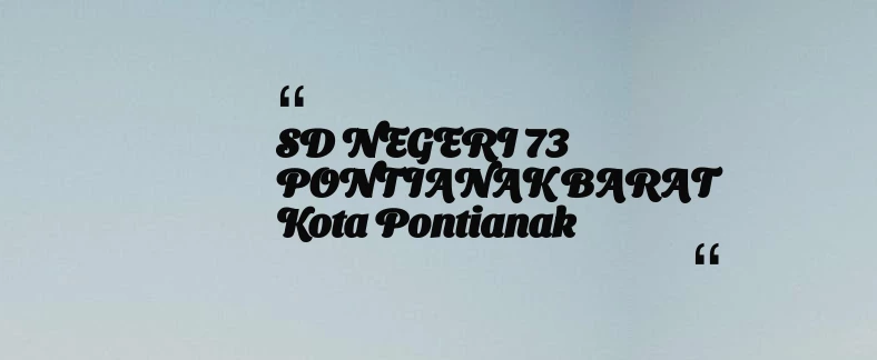 thumbnail for SD NEGERI 73 PONTIANAK BARAT Kota Pontianak