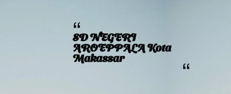 thumbnail for SD NEGERI AROEPPALA Kota Makassar