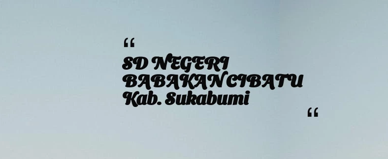 thumbnail for SD NEGERI BABAKAN CIBATU Kab. Sukabumi