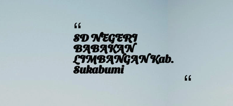 thumbnail for SD NEGERI BABAKAN LIMBANGAN Kab. Sukabumi