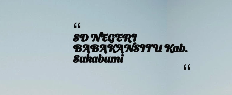 thumbnail for SD NEGERI BABAKANSITU Kab. Sukabumi