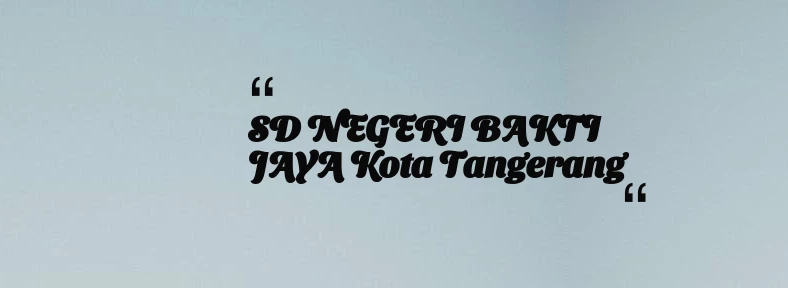 thumbnail for SD NEGERI BAKTI JAYA Kota Tangerang