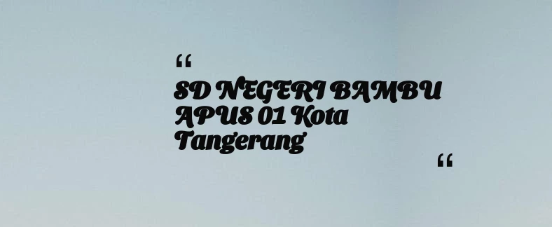 thumbnail for SD NEGERI BAMBU APUS 01 Kota Tangerang