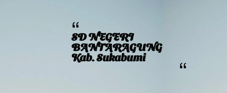 thumbnail for SD NEGERI BANTARAGUNG Kab. Sukabumi