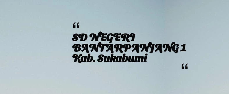 thumbnail for SD NEGERI BANTARPANJANG 1 Kab. Sukabumi