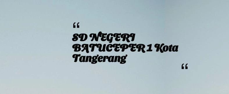thumbnail for SD NEGERI BATUCEPER 1 Kota Tangerang